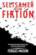 Seltsamer Als Die Fiktion: Die Wahren Geschichten Hinter Alfred Hitchcocks Großartigsten Werken