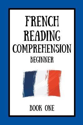 French Reading Comprehension: Beginner Book One - Mikkelsen DuBois - cover