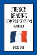 French Reading Comprehension: Beginner Book One