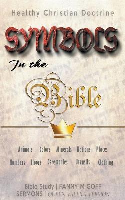 Symbols in the Bible: Healthy Christian Doctrine - Fanny M Goff,Bible Sermons - cover