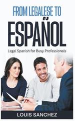 From Legalese to Espanol: Legal Spanish for Busy Professionals