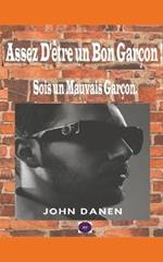 Assez D'etre un Bon Garcon ! Sois un Mauvais Garcon.