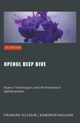 OpenGL Deep Dive: Expert Techniques and Performance Optimization - Kameron Hussain,Frahaan Hussain - cover