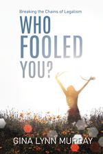 Who Fooled You? Breaking the Chains of Legalism