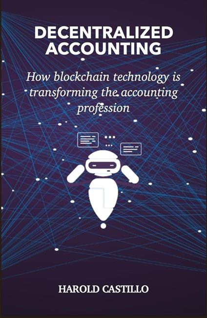 DECENTRALIZED ACCOUNTING: How blockchain technology is transforming the accounting profession