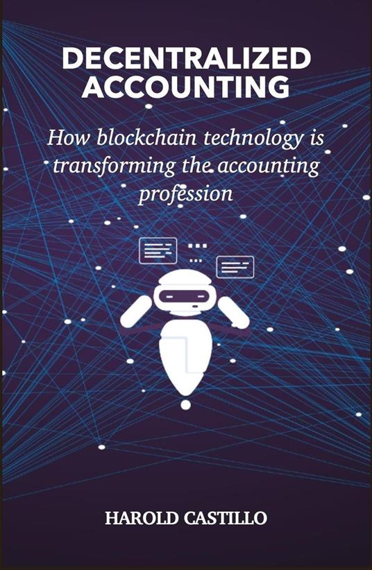DECENTRALIZED ACCOUNTING: How blockchain technology is transforming the accounting profession