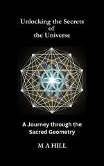 Unlocking the Secrets of the Universe: A Journey through the Sacred Geometry