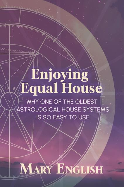 Enjoying Equal House, Why One of the Oldest Astrological House Systems is so Easy to Use