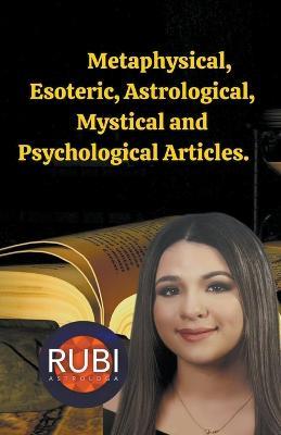 Metaphysical, Esoteric, Astrological, Mystical and Psychological Articles. - Rubi Astrologa - cover