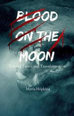 Blood on the Moon: Tales of Terror and Transformation