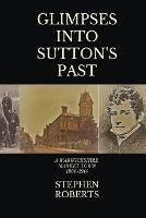 Glimpses Into Sutton's Past - Stephen Roberts - cover