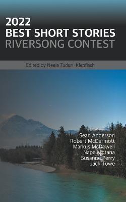 2022 Best Short Stories: Riversong Contest - Sean Anderson,Robert McDermott,Markus McDowell - cover