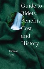 Guide to Bidets: Benefits, Cost, and History