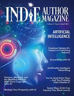 Indie Author Magazine Special Focus Issue Featuring Artificial Intelligence: AI Innovations, AI in Marketing, Self-Editing with AI, AI Art for Book Launches, Ethical Boundaries in AI