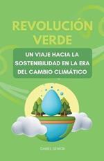 Revolucion verde, un viaje hacia la sostenibilidad en la era del cambio climatico