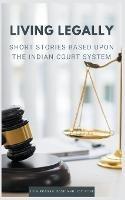 Living Legally: Short Stories Based Upon the Indian Court System - Siva Prasad Bose,Joy Bose - cover