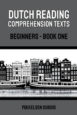 Dutch Reading Comprehension Texts: Beginners - Book One - Mikkelsen DuBois - cover