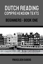 Dutch Reading Comprehension Texts: Beginners - Book One