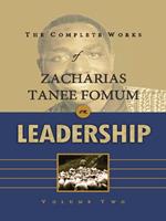 The Complete Works of Zacharias Tanee Fomum on Leadership