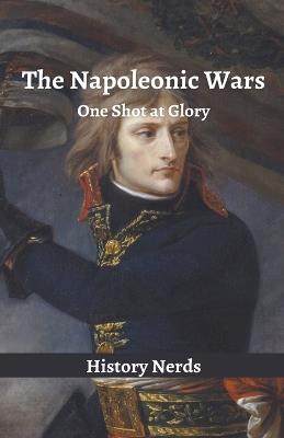 The Napoleonic Wars: One Shot at Glory - History Nerds - cover