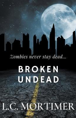 Broken Undead - L C Mortimer - cover