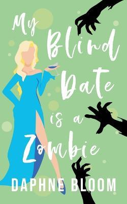 My Blind Date is a Zombie - Daphne Bloom - cover