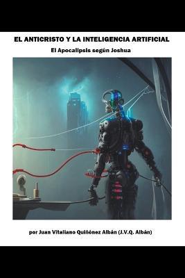 El Anticristo y la Inteligencia Artificial (El Apocalipsis segun Joshua) - Juan Vitaliano Quinonez Alban - cover