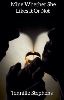 Mine Whether She Likes It or Not - Tennille Stephens - cover