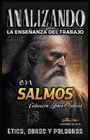 Analizando la Ensenanza del Trabajo en Salmos: Etica, Obras y Palabras