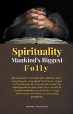 Spirituality: Mankind's Biggest Folly