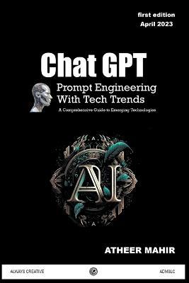 Chat GPT Prompt Engineering With Tech Trends - Atheer Mahir - cover