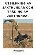 Utbildning av Jakthundar och Traning av Jakthundar