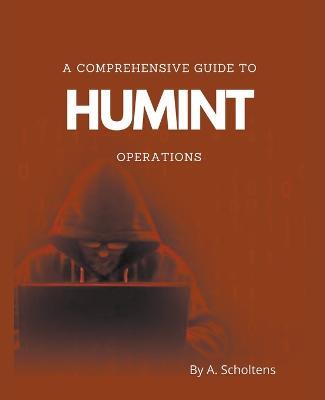 A Comprehensive Guide to HUMINT Operations - A Scholtens - cover