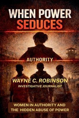 When Power Seduces - Wayne C Robinson - cover
