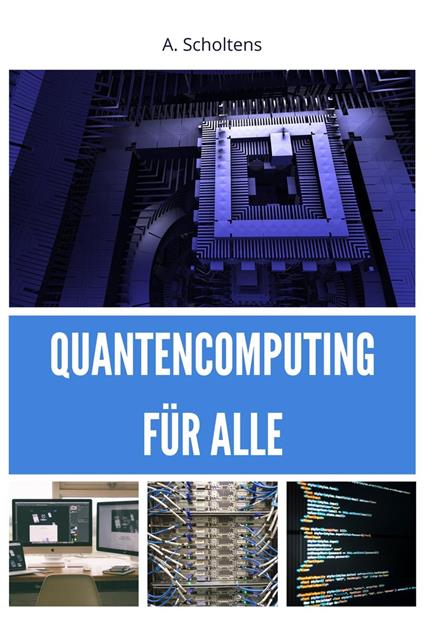 Quantencomputing für Alle - A. Scholtens - ebook