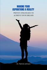 Making Your Aspirations a Reality - Proven Strategies to Achieve Your Dreams