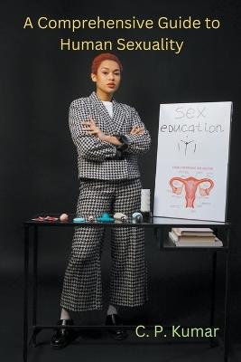 A Comprehensive Guide to Human Sexuality - C P Kumar - cover