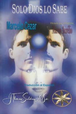 Solo Dios Lo Sabe - Marcelo Cezar,Por El Espiritu Marco Aurelio,J Thomas Msc Saldias - cover