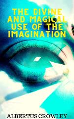 The Divine and Magical Use of the Imagination