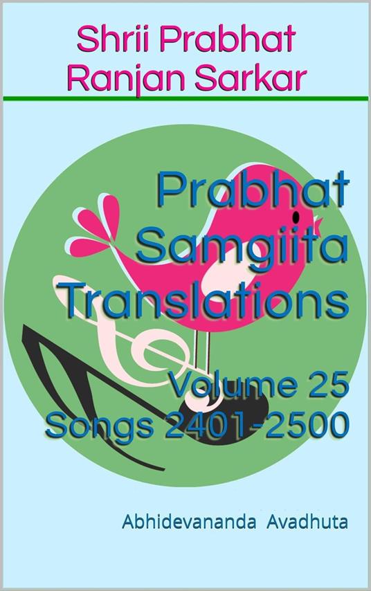 Prabhat Samgiita Translations: Volume 25 (Songs 2401-2500)