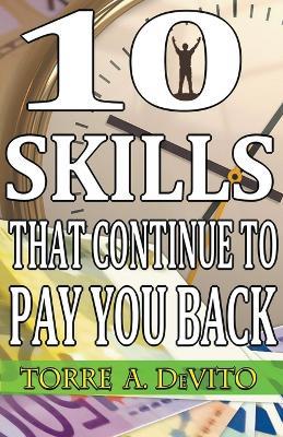 10 Skills That Continue to Pay You Back - Torre A DeVito - cover