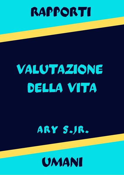 Rapporti Umani Valutazione della Vita - Ary S. Jr. - ebook