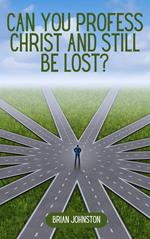 Can You Profess Christ and Still Be Lost?