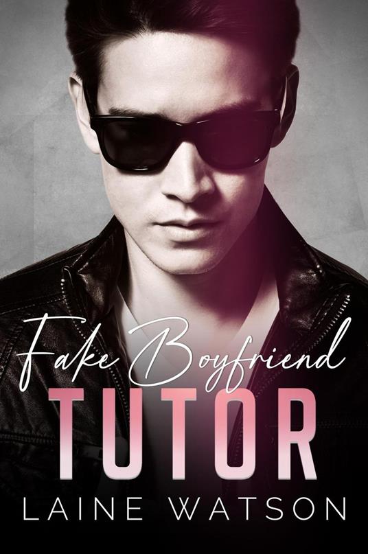 Fake Boyfriend Tutor - Laine Watson - ebook