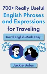 700+ Really Useful English Phrases and Expressions for Traveling: Travel English Made Easy!