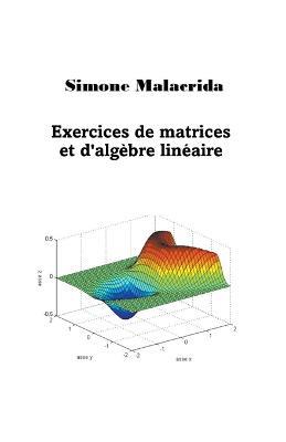 Exercices de matrices et d'algebre lineaire - Simone Malacrida - cover