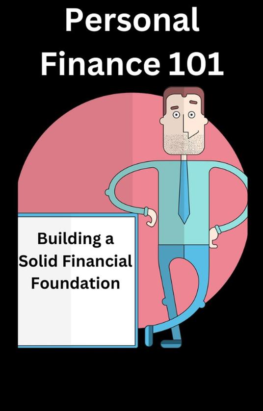 Personal Finance 101: Building a Solid Financial Foundation - AJAY BHARTI - ebook