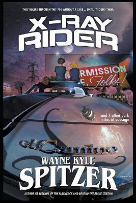 X-Ray Rider and 7 Other Dark Rites of Passage - Wayne Kyle Spitzer - cover