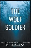 The Wolf Soldier - Ross D Clay - cover
