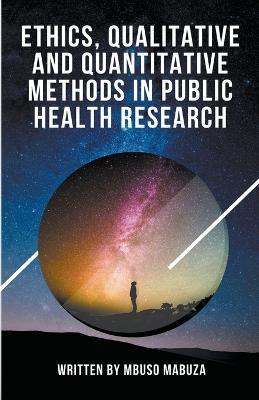 Ethics, Qualitative And Quantitative Methods In Public Health Research - Mbuso Mabuza - cover